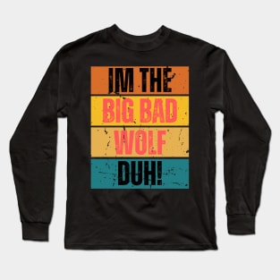 I'm the Big Bad Wolf, Duh! Long Sleeve T-Shirt